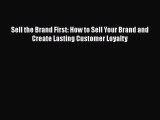 [Read book] Sell the Brand First: How to Sell Your Brand and Create Lasting Customer Loyalty
