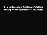 [Read book] Creating Rainmakers: The Manager's Guide to Training Professionals to Attract New