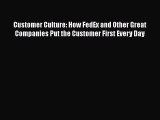 [Read book] Customer Culture: How FedEx and Other Great Companies Put the Customer First Every