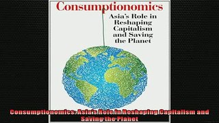READ book  Consumptionomics Asias Role in Reshaping Capitalism and Saving the Planet  FREE BOOOK ONLINE