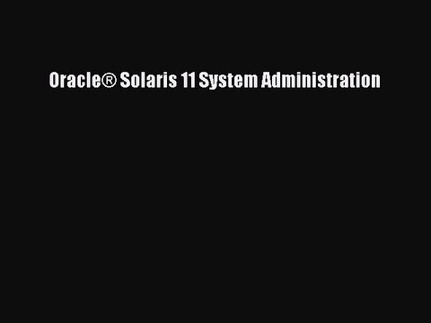 [Read PDF] Oracle® Solaris 11 System Administration Download Online