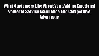 [Read book] What Customers Like About You : Adding Emotional Value for Service Excellence and