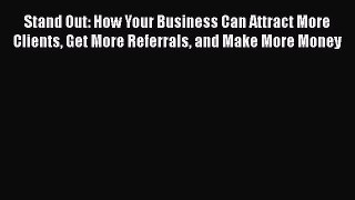 [Read book] Stand Out: How Your Business Can Attract More Clients Get More Referrals and Make