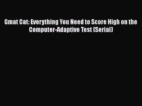 Download Gmat Cat: Everything You Need to Score High on the Computer-Adaptive Test (Serial)