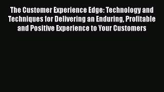 [Read book] The Customer Experience Edge: Technology and Techniques for Delivering an Enduring