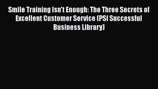 [Read book] Smile Training Isn't Enough: The Three Secrets of Excellent Customer Service (PSI