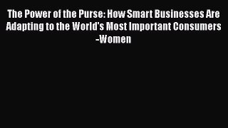 [Read book] The Power of the Purse: How Smart Businesses Are Adapting to the World's Most Important