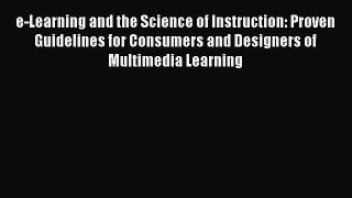 [Read book] e-Learning and the Science of Instruction: Proven Guidelines for Consumers and