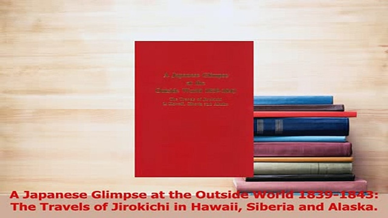 PDF  A Japanese Glimpse at the Outside World 18391843 The Travels of Jirokichi in Hawaii Read Full Ebook