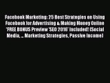 [Read book] Facebook Marketing: 25 Best Strategies on Using Facebook for Advertising & Making