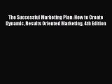 [Read book] The Successful Marketing Plan: How to Create Dynamic Results Oriented Marketing