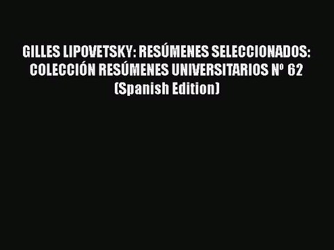 Download GILLES LIPOVETSKY: RESÚMENES SELECCIONADOS: COLECCIÓN RESÚMENES UNIVERSITARIOS Nº