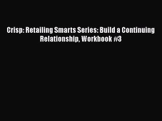 [Read book] Crisp: Retailing Smarts Series: Build a Continuing Relationship Workbook #3 [PDF]