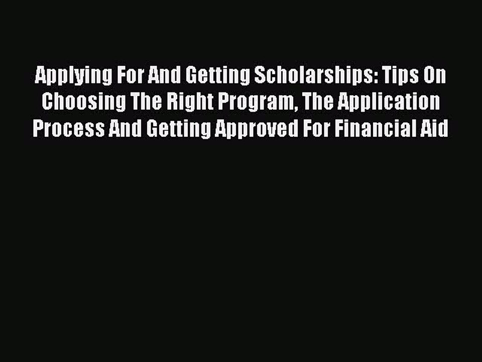 PDF Applying For And Getting Scholarships: Tips On Choosing The Right Program The Application