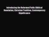 Ebook Introducing the Reformed Faith: Biblical Revelation Christian Tradition Contemporary