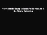 Book Catechism for Young Children: An Introduction to the Shorter Catechism Read Full Ebook