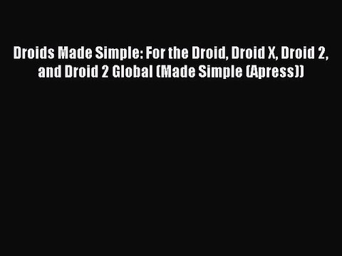 [Read PDF] Droids Made Simple: For the Droid Droid X Droid 2 and Droid 2 Global (Made Simple