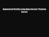 [Read PDF] Augmented Reality using Appcelerator Titanium Starter Download Free