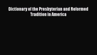 Ebook Dictionary of the Presbyterian and Reformed Tradition in America Read Full Ebook