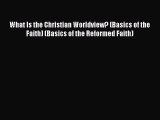 Book What Is the Christian Worldview? (Basics of the Faith) (Basics of the Reformed Faith)