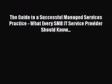 [Read book] The Guide to a Successful Managed Services Practice - What Every SMB IT Service