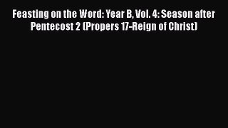 Ebook Feasting on the Word: Year B Vol. 4: Season after Pentecost 2 (Propers 17-Reign of Christ)