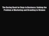 [Read book] The Daring Book for Boys in Business: Solving the Problem of Marketing and Branding