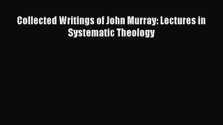 Ebook Collected Writings of John Murray: Lectures in Systematic Theology Download Online