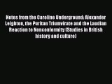 Ebook Notes from the Caroline Underground: Alexander Leighton the Puritan Triumvirate and the