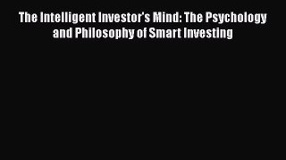 [Read book] The Intelligent Investor's Mind: The Psychology and Philosophy of Smart Investing
