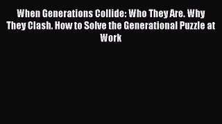 [Read book] When Generations Collide: Who They Are. Why They Clash. How to Solve the Generational