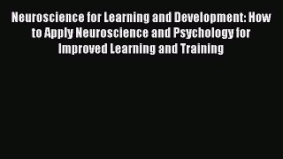 [Read book] Neuroscience for Learning and Development: How to Apply Neuroscience and Psychology