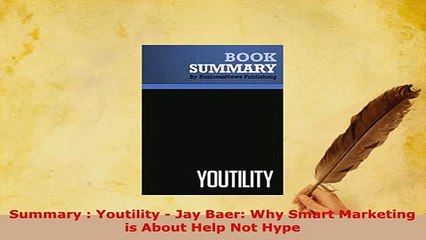 Download  Summary  Youtility  Jay Baer Why Smart Marketing is About Help Not Hype Free Books
