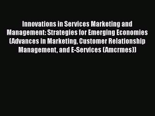 [Read book] Innovations in Services Marketing and Management: Strategies for Emerging Economies