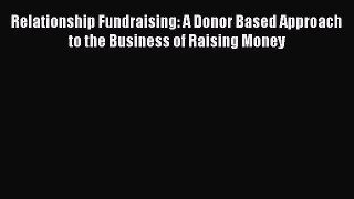 [Read book] Relationship Fundraising: A Donor Based Approach to the Business of Raising Money