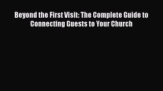 [Read book] Beyond the First Visit: The Complete Guide to Connecting Guests to Your Church