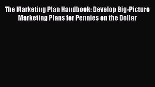 [Read book] The Marketing Plan Handbook: Develop Big-Picture Marketing Plans for Pennies on