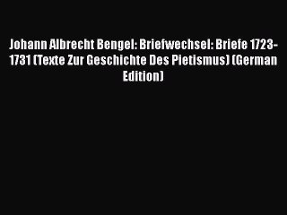 [PDF] Johann Albrecht Bengel: Briefwechsel: Briefe 1723-1731 (Texte Zur Geschichte Des Pietismus)