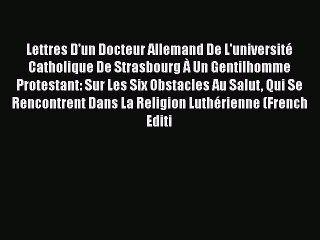 [PDF] Lettres D'un Docteur Allemand De L'université Catholique De Strasbourg À Un Gentil-Homme