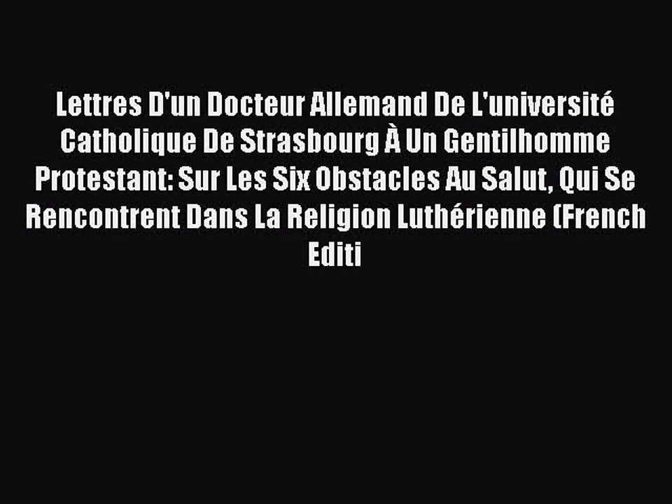 [PDF] Lettres D'un Docteur Allemand De L'université Catholique De Strasbourg À Un Gentil-Homme