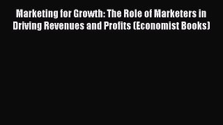 [Read book] Marketing for Growth: The Role of Marketers in Driving Revenues and Profits (Economist