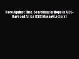 [Read book] Race Against Time: Searching for Hope in AIDS-Ravaged Africa (CBC Massey Lecture)