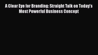 [Read book] A Clear Eye for Branding: Straight Talk on Today's Most Powerful Business Concept