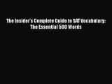 PDF The Insider's Complete Guide to SAT Vocabulary: The Essential 500 Words  EBook