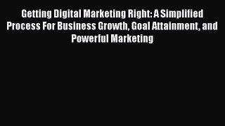 [Read book] Getting Digital Marketing Right: A Simplified Process For Business Growth Goal