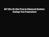 PDF ACT Elite 36: Elite Prep for Advanced Students (College Test Preparation) Free Books