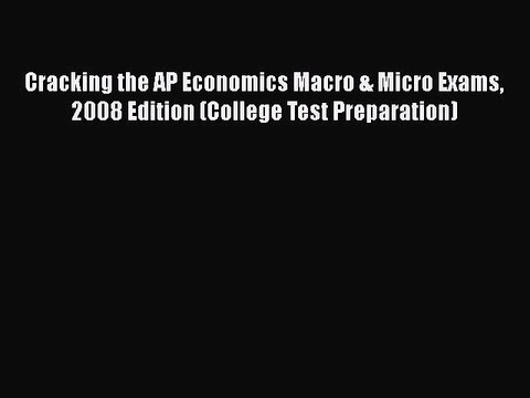 Download Cracking the AP Economics Macro & Micro Exams 2008 Edition (College Test Preparation)
