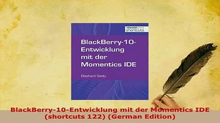 Download  BlackBerry10Entwicklung mit der Momentics IDE shortcuts 122 German Edition Free Books