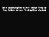 [Read book] Crisp: Developing Instructional Design: A Step-by-Step Guide to Success (The Fifty