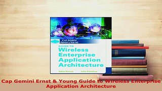 Download  Cap Gemini Ernst  Young Guide to Wireless Enterprise Application Architecture Free Books